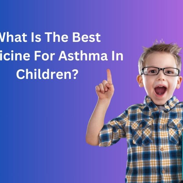 What Is The Best Medicine For Asthma In…