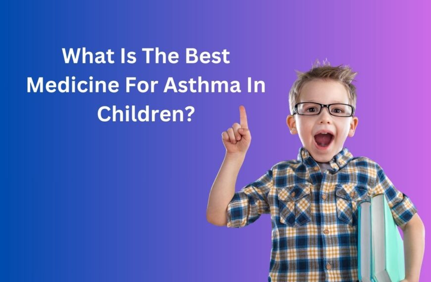 What Is The Best Medicine For Asthma In Children?